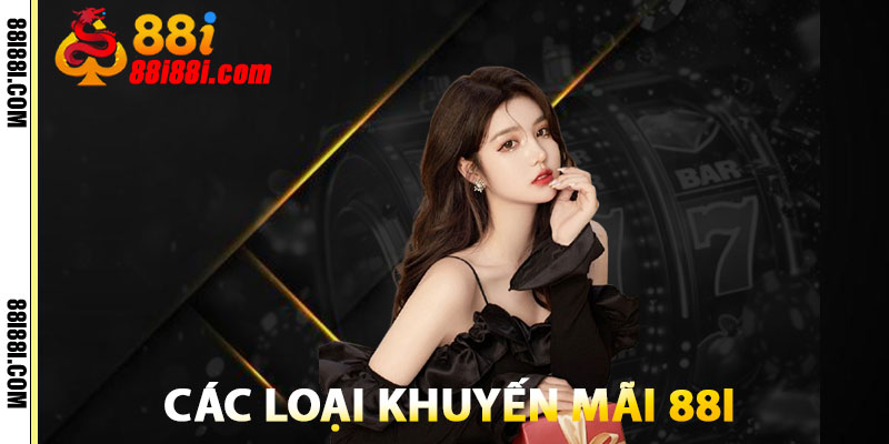 Khuyến Mãi 88i – Ưu Đãi Thành Viên Lên Đến 200% Cực Hot 1 Các Loại Khuyến Mãi 88i