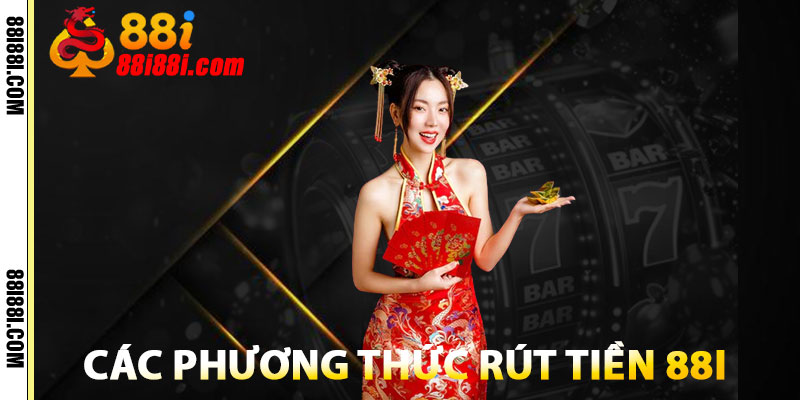 Rút Tiền 88i – Giao Dịch Nhanh Chóng, An Toàn Trong Vài Phút 2 Các Phương Thức Rút Tiền 88i