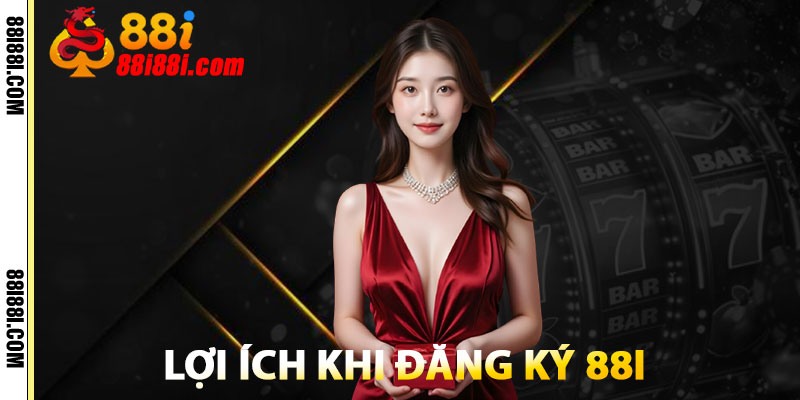 Đăng Ký 88i – Nhận Ngay Ưu Đãi Thành Viên Mới Cực Hấp Dẫn 3 Lợi Ích Khi Đăng Ký 88i