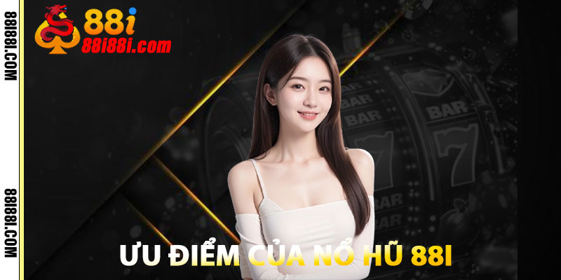 Nổ Hũ 88i – Cơ Hội Nhận Thưởng Khủng, Thắng Liền Tay 2 Ưu Điểm Của Nổ Hũ 88i